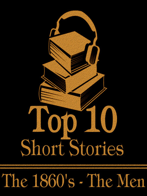 Title details for The Top 10 Short Stories: The 1860s - The Men by Fyodor Dostoyevsky - Available